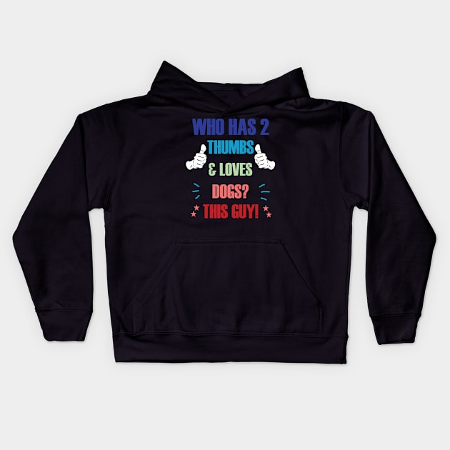 Who Has 2 Thumbs & Loves Dogs? This Guy! Kids Hoodie by A T Design